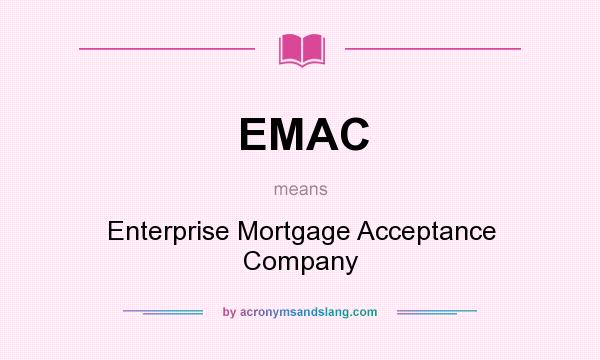 What does EMAC mean? It stands for Enterprise Mortgage Acceptance Company