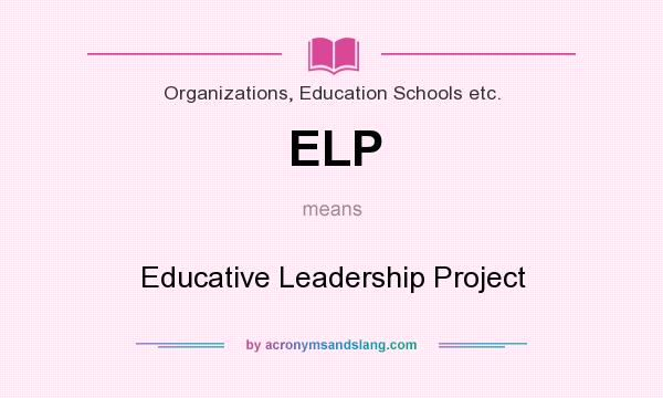 What does ELP mean? It stands for Educative Leadership Project