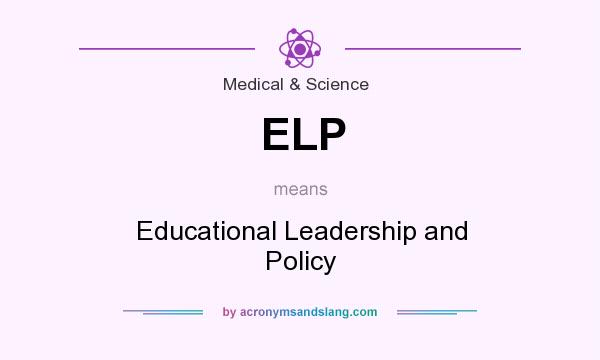 What does ELP mean? It stands for Educational Leadership and Policy
