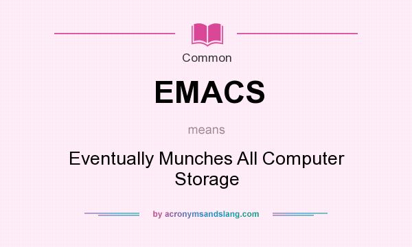 What does EMACS mean? It stands for Eventually Munches All Computer Storage