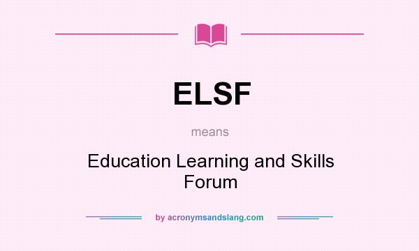 What does ELSF mean? It stands for Education Learning and Skills Forum