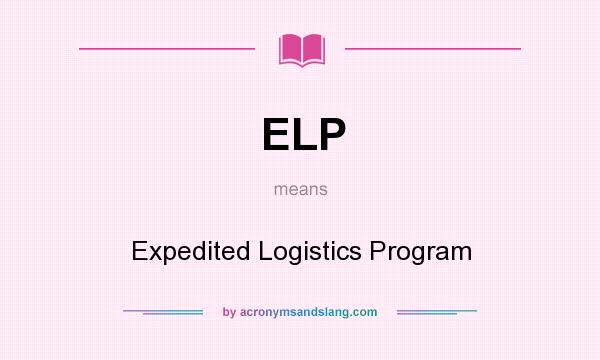What does ELP mean? It stands for Expedited Logistics Program