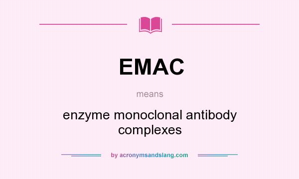What does EMAC mean? It stands for enzyme monoclonal antibody complexes