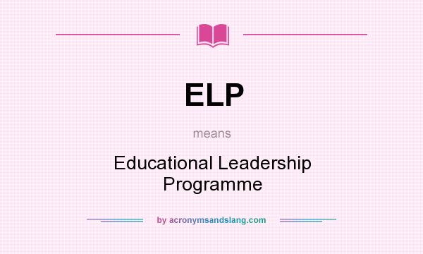 What does ELP mean? It stands for Educational Leadership Programme