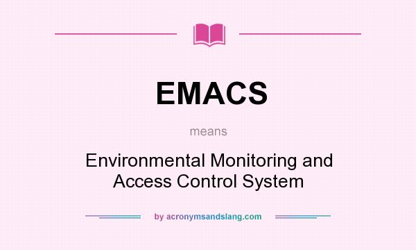 What does EMACS mean? It stands for Environmental Monitoring and Access Control System