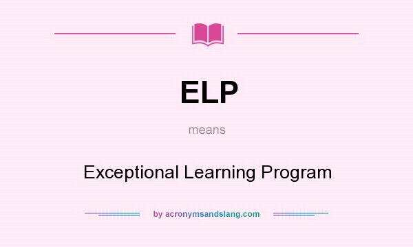 What does ELP mean? It stands for Exceptional Learning Program