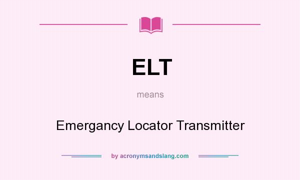 What does ELT mean? It stands for Emergancy Locator Transmitter