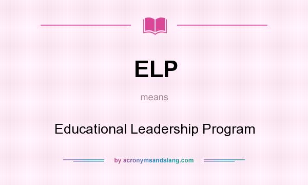 What does ELP mean? It stands for Educational Leadership Program