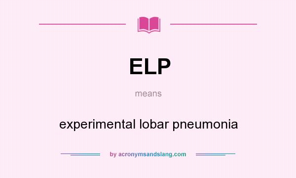 What does ELP mean? It stands for experimental lobar pneumonia