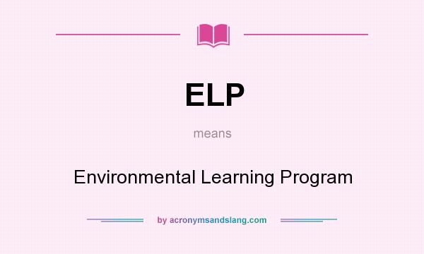 What does ELP mean? It stands for Environmental Learning Program