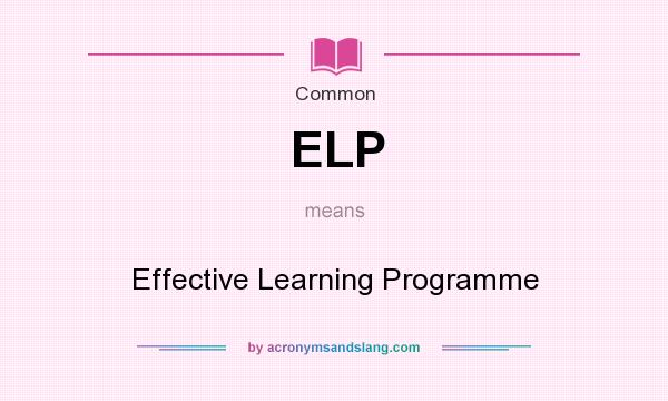 What does ELP mean? It stands for Effective Learning Programme