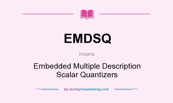 What does EMDSQ mean? It stands for Embedded Multiple Description Scalar Quantizers