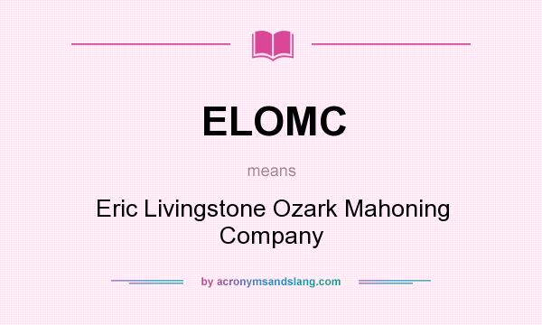 What does ELOMC mean? It stands for Eric Livingstone Ozark Mahoning Company
