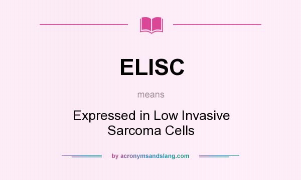 What does ELISC mean? It stands for Expressed in Low Invasive Sarcoma Cells