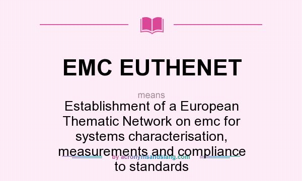 What does EMC EUTHENET mean? It stands for Establishment of a European Thematic Network on emc for systems characterisation, measurements and compliance to standards