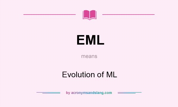 What does EML mean? It stands for Evolution of ML