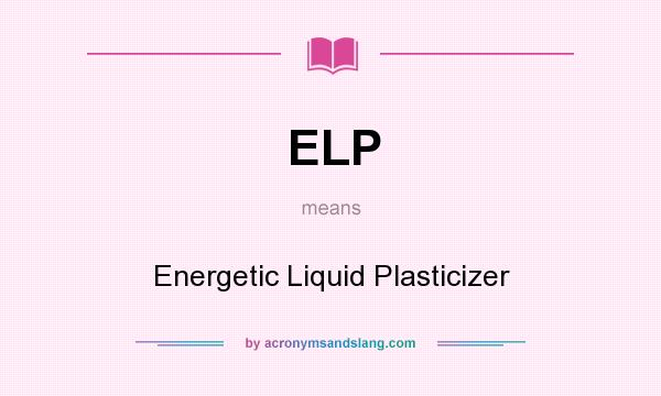 What does ELP mean? It stands for Energetic Liquid Plasticizer
