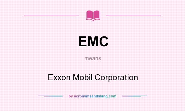 What does EMC mean? It stands for Exxon Mobil Corporation