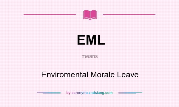 What does EML mean? It stands for Enviromental Morale Leave