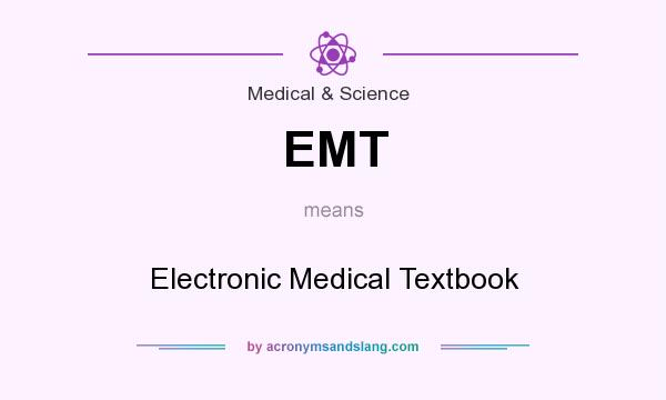 What does EMT mean? It stands for Electronic Medical Textbook