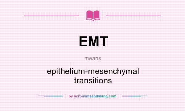 What does EMT mean? It stands for epithelium-mesenchymal transitions