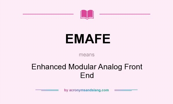 What does EMAFE mean? It stands for Enhanced Modular Analog Front End