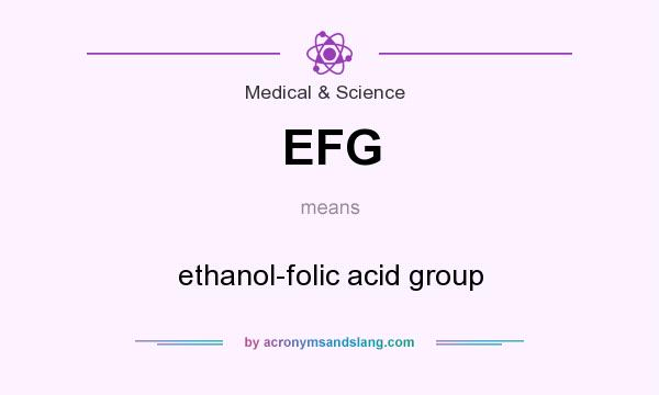 What does EFG mean? It stands for ethanol-folic acid group