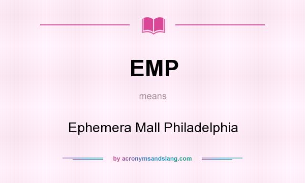 What does EMP mean? It stands for Ephemera Mall Philadelphia