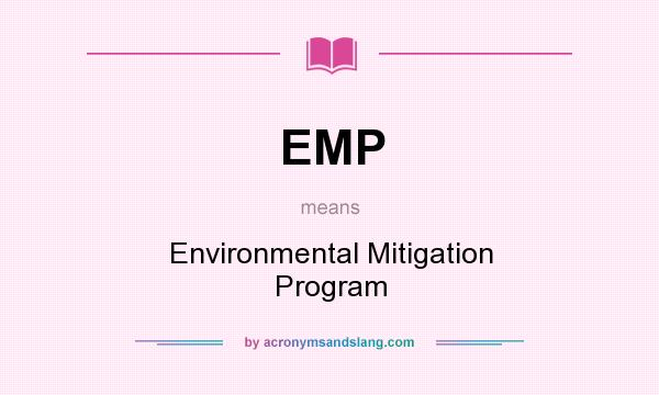 What does EMP mean? It stands for Environmental Mitigation Program