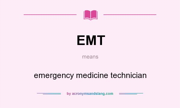 What does EMT mean? It stands for emergency medicine technician