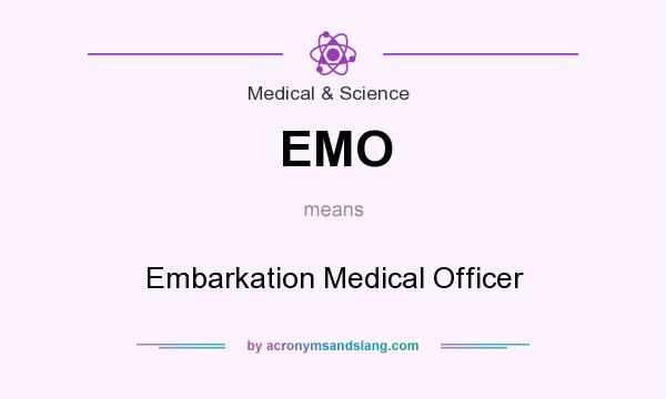 What does EMO mean? It stands for Embarkation Medical Officer