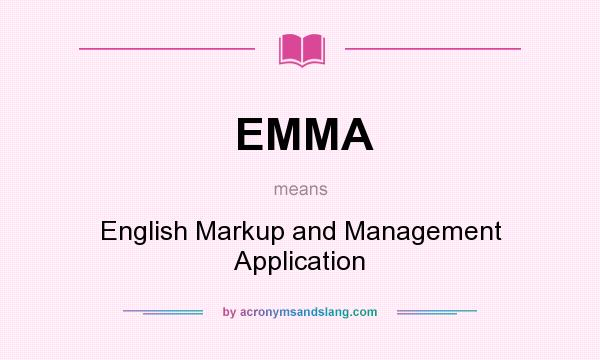 What does EMMA mean? It stands for English Markup and Management Application