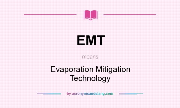 What does EMT mean? It stands for Evaporation Mitigation Technology