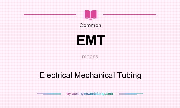 What does EMT mean? It stands for Electrical Mechanical Tubing