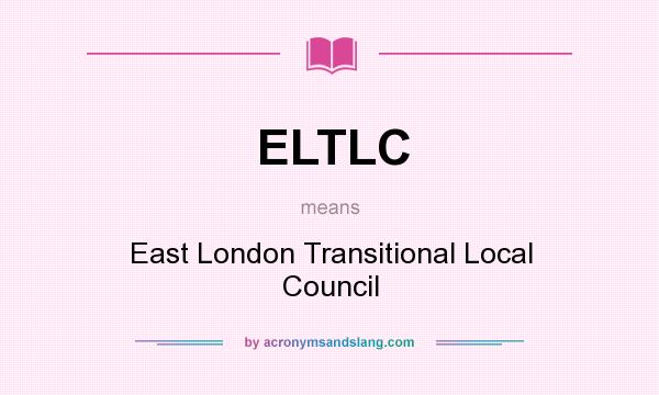 What does ELTLC mean? It stands for East London Transitional Local Council