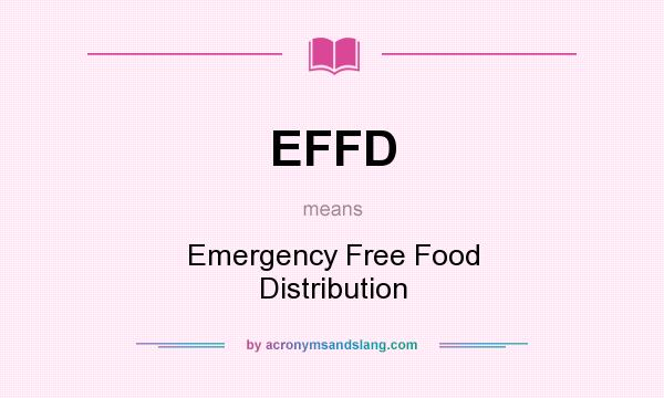 What does EFFD mean? It stands for Emergency Free Food Distribution