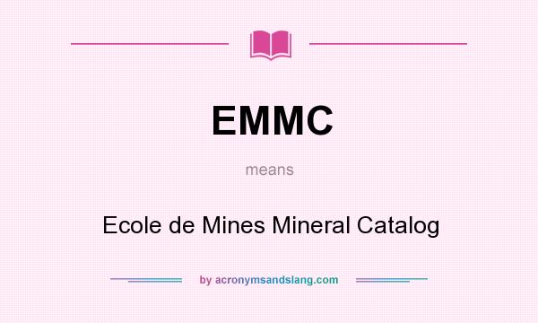 What does EMMC mean? It stands for Ecole de Mines Mineral Catalog