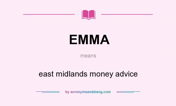 What does EMMA mean? It stands for east midlands money advice