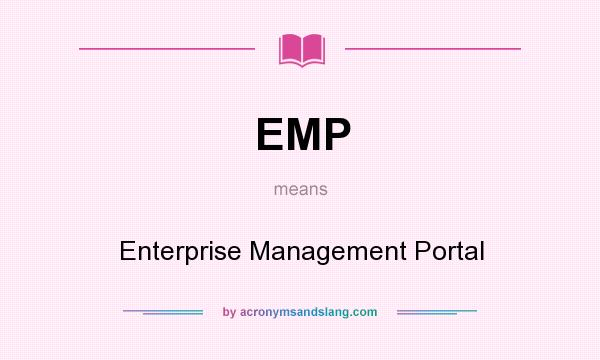 What does EMP mean? It stands for Enterprise Management Portal