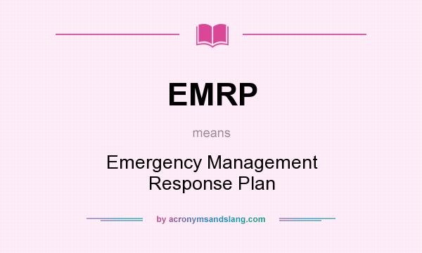 What does EMRP mean? It stands for Emergency Management Response Plan