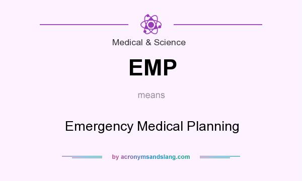 What does EMP mean? It stands for Emergency Medical Planning