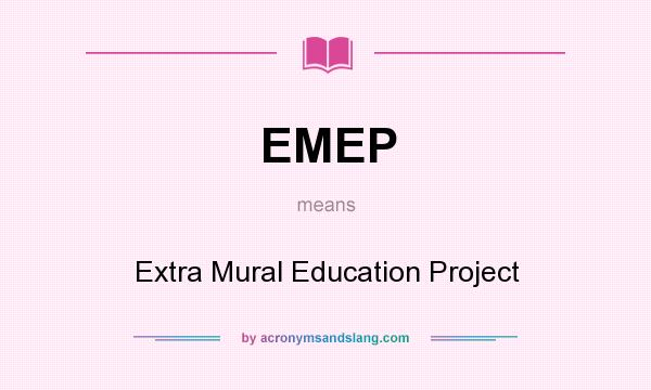 What does EMEP mean? It stands for Extra Mural Education Project