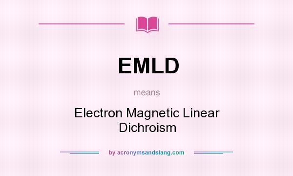 What does EMLD mean? It stands for Electron Magnetic Linear Dichroism