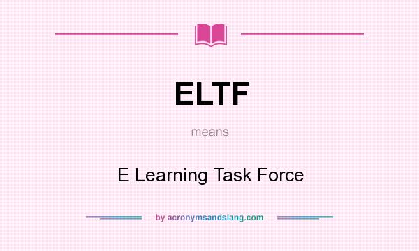 What does ELTF mean? It stands for E Learning Task Force