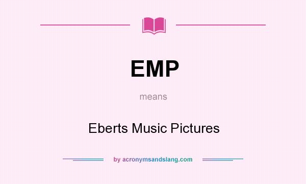 What does EMP mean? It stands for Eberts Music Pictures