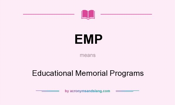 What does EMP mean? It stands for Educational Memorial Programs
