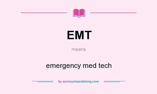 What does EMT mean? It stands for emergency med tech