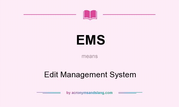 What does EMS mean? It stands for Edit Management System