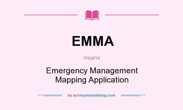 What does EMMA mean? It stands for Emergency Management Mapping Application
