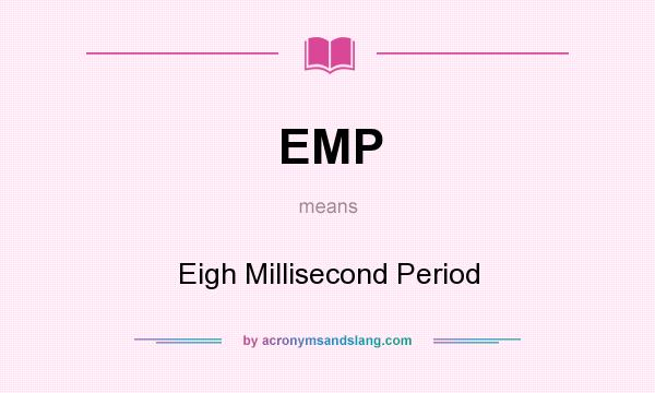What does EMP mean? It stands for Eigh Millisecond Period